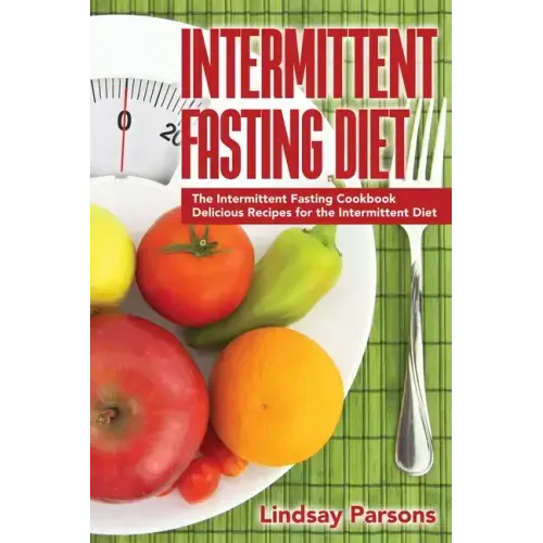 Intermittent Fasting Diet: The Intermittent Fasting Cookbook - Delicious Recipes for the Intermittent Diet
