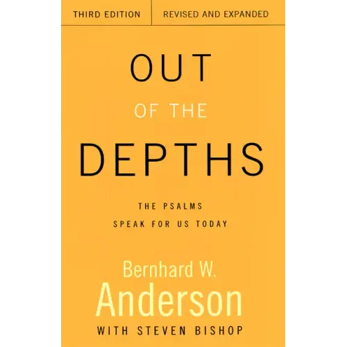 Out of the Depths, Third Edition, Revised and Expanded: The Psalms Speak for Us Today