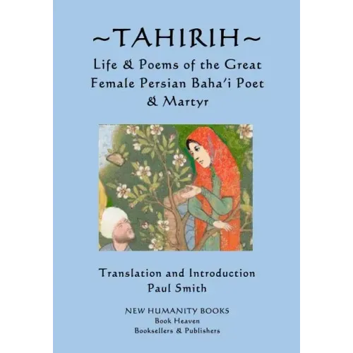 Tahirih: Life & Poems of the Great Female Persian Baha?i Poet & Martyr
