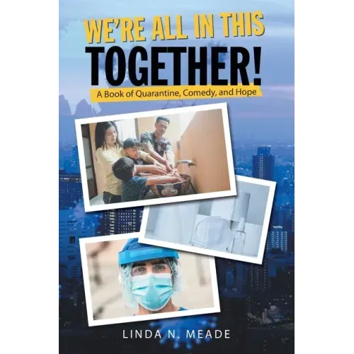 We'Re All in This Together!: A Book of Quarantine, Comedy, and Hope