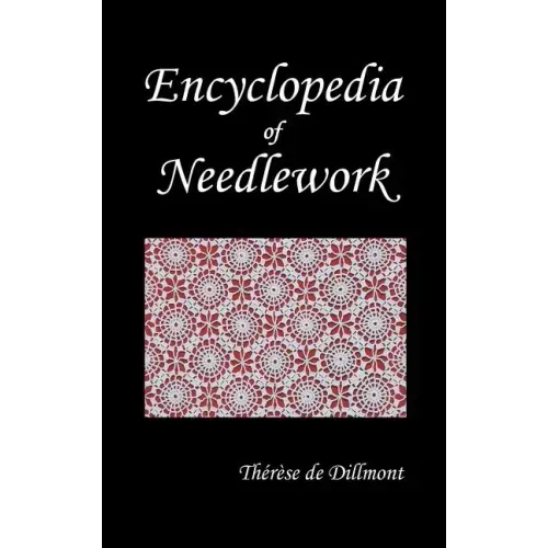 Encyclopedia of Needlework (Fully Illustrated)