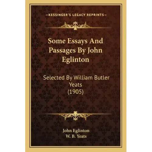 Some Essays and Passages by John Eglinton: Selected by William Butler Yeats (1905)