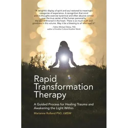 Rapid Transformation Therapy: A Guided Process for Healing Trauma and Awakening the Light Within