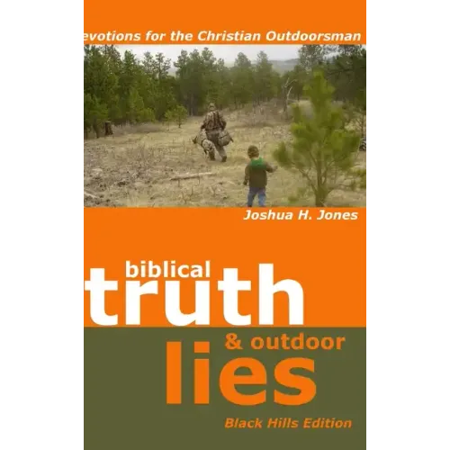 Biblical Truth & Outdoor Lies: Devotions for the Christian Outdoorsman Black Hills Edition