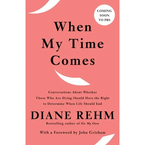 When My Time Comes: Conversations about Whether Those Who Are Dying Should Have the Right to Determine When Life Should End