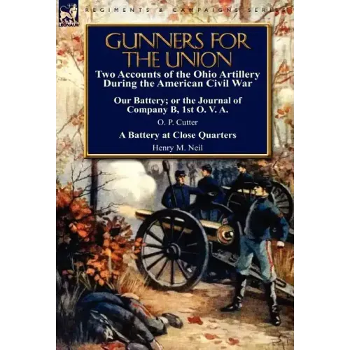 Gunners for the Union: Two Accounts of the Ohio Artillery During the American Civil War