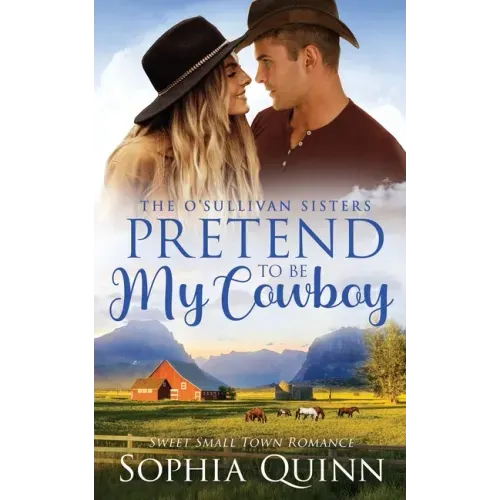 Pretend To Be My Cowboy: A Sweet Small-Town Romance