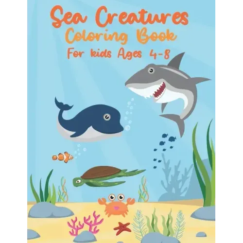 Sea Creatures Coloring Book For Kids Ages 4-8: Sea Life With Ocean Animals - Seahorses, Dolphins, Sharks, Rays & Deep Sea Creatures - Gift for Childre