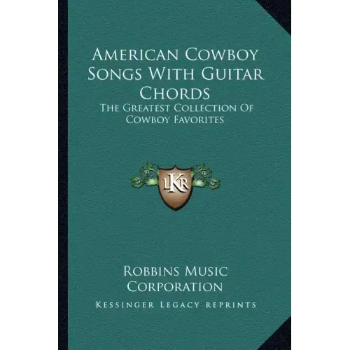 American Cowboy Songs with Guitar Chords: The Greatest Collection of Cowboy Favorites
