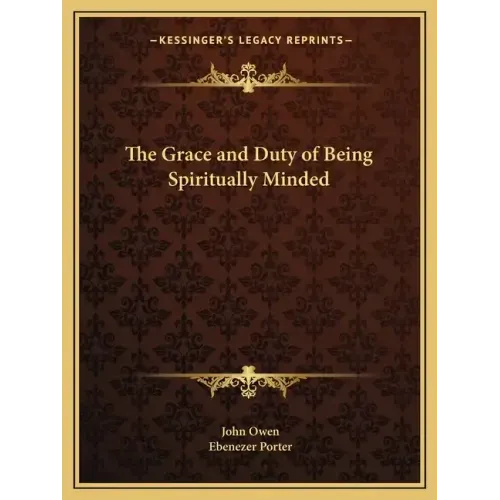 The Grace and Duty of Being Spiritually Minded