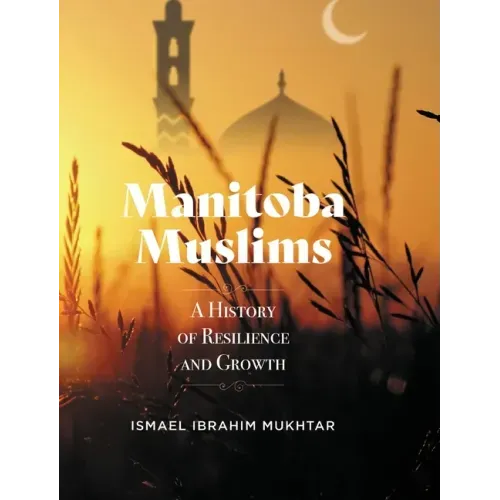 Manitoba Muslims: A History of Resilience and Growth