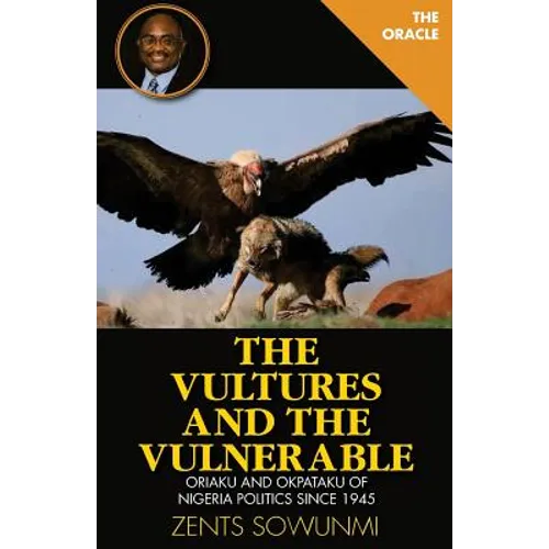 The Vultures and the Vulnerable: Oriaku and Okpataku of Nigeria politics since 1945
