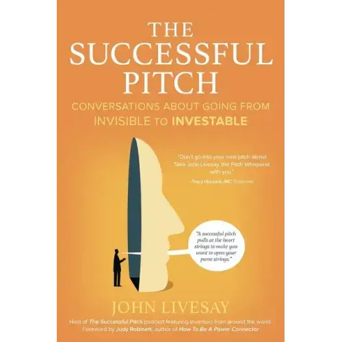 The Successful Pitch: Conversations About Going from Invisible to Investable