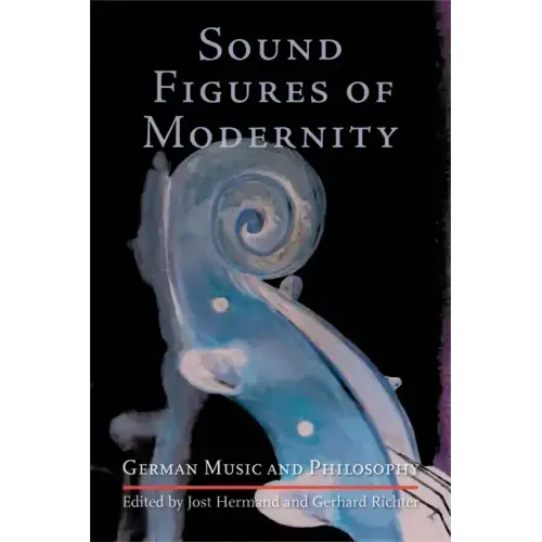 Sound Figures of Modernity: German Music and Philosophy