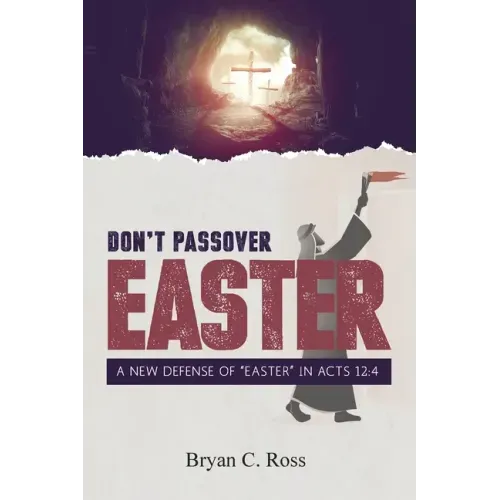 Don't Passover Easter: A New Defense of Easter in Acts 12:4