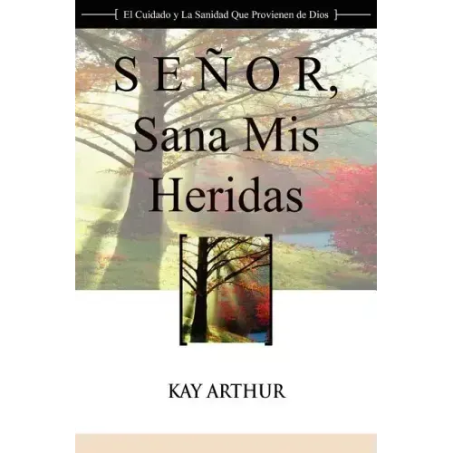 Senor, Sana MIS Heridas / Lord, Heal My Hurts: A Devotional Study on God's Care and Deliverance