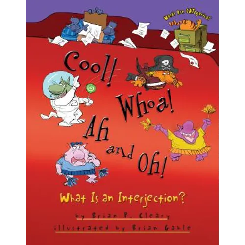 Cool! Whoa! Ah and Oh!: What Is an Interjection?