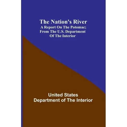 The Nation's River: A report on the Potomac; From the U.S. Department of the Interior