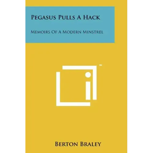 Pegasus Pulls a Hack: Memoirs of a Modern Minstrel