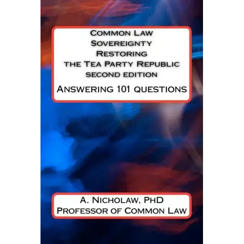 Common Law Sovereignty Restoring the Tea Party Republic: Answering 101 Questions second edition