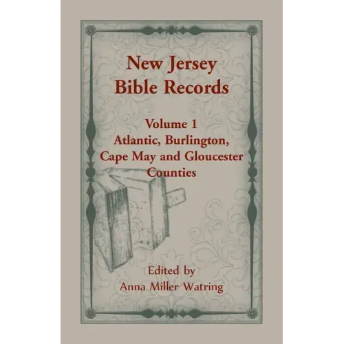 New Jersey Bible Records: Volume 1, Atlantic, Burlington, Cape May and Gloucester Counties