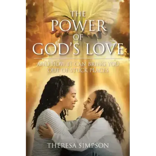 The Power Of God's Love: and How It Can Bring You Out of Stuck Places