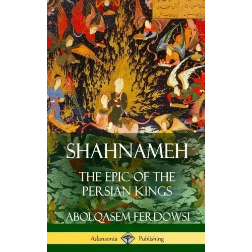 Shahnameh: The Epic of the Persian Kings (Hardcover)