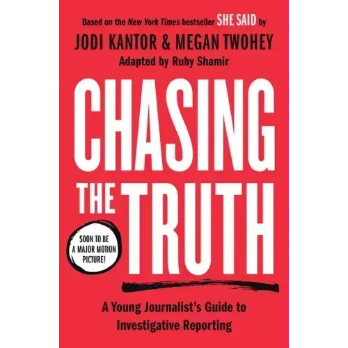 Chasing the Truth: A Young Journalist's Guide to Investigative Reporting: She Said Young Readers Edition