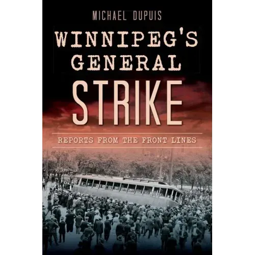 Winnipeg's General Strike: Reports from the Front Lines