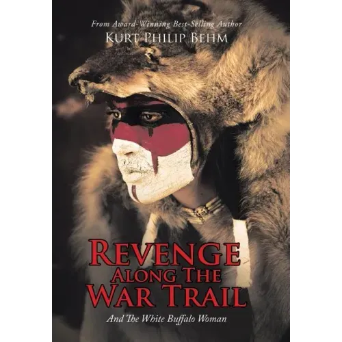 Revenge Along The War Trail: And The White Buffalo Woman