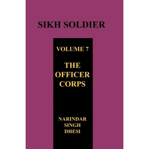 SIKH SOLDIER Volume Seven: The Officers Corps