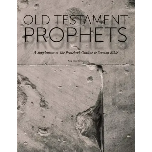 Old Testament Prophets: A Supplement to The Preacher's Outline & Sermon Bible (KJV)