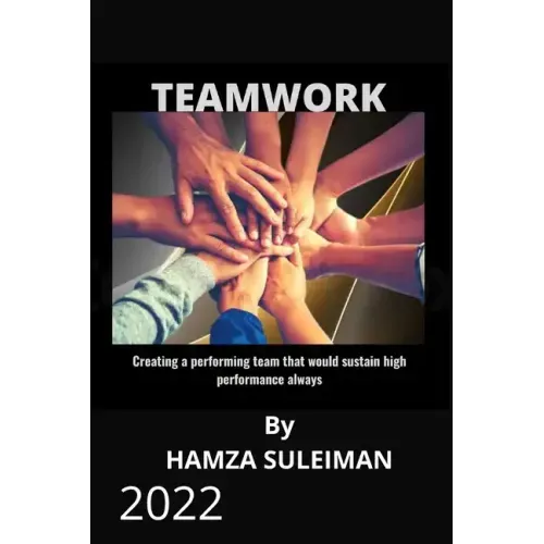 Teamwork: Creating a performing team that will sustain high performance always