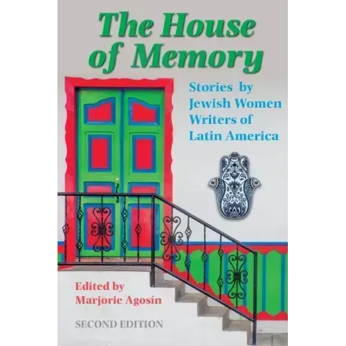 The House of Memory: Stories by Jewish Women Writers of Latin America