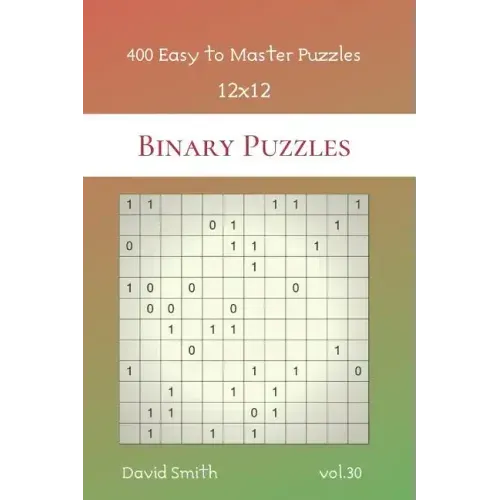 Binary Puzzles - 400 Easy to Master Puzzles 12x12 vol.30