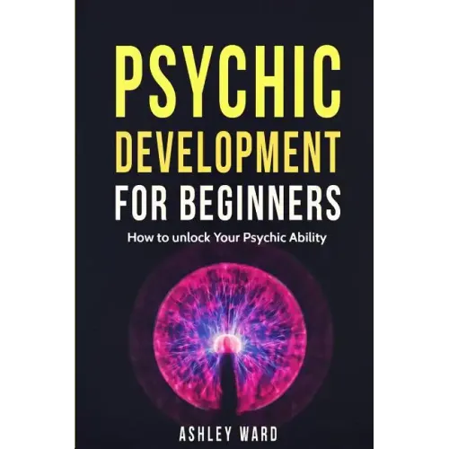 Psychic Development For Beginners: How to unlock Your Psychic Ability