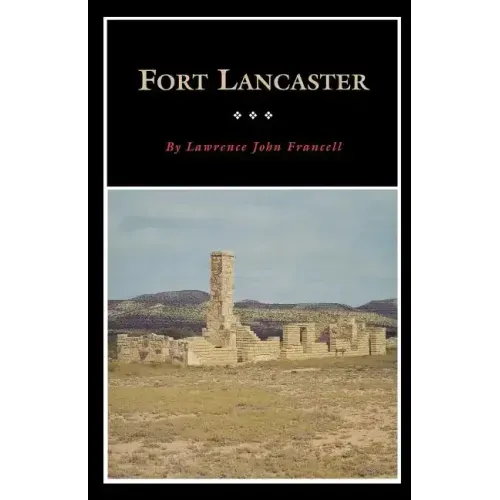 Fort Lancaster: Texas Frontier Sentinel Volume 13