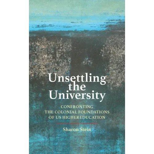 Unsettling the University: Confronting the Colonial Foundations of Us Higher Education