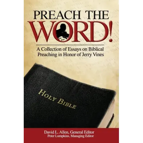 Preach the Word! a Collection of Essays on Biblical Preaching in Honor of Jerry Vines