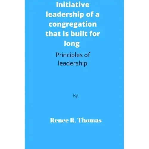 Initiative leadership of a congregation that is built for long: Principles of leadership