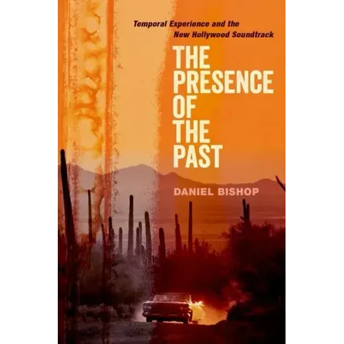 The Presence of the Past: Temporal Experience and the New Hollywood Soundtrack