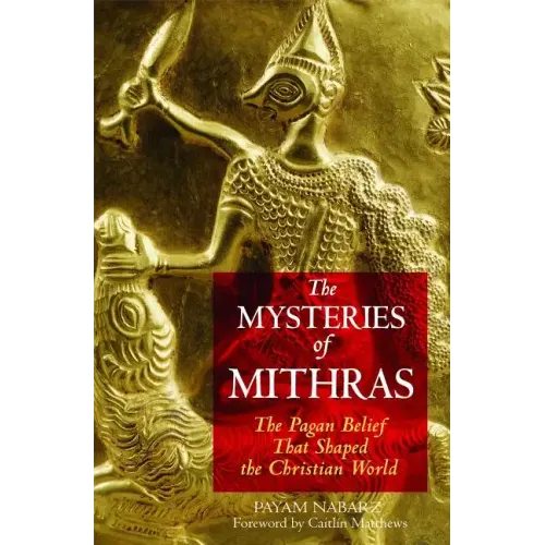 The Mysteries of Mithras: The Pagan Belief That Shaped the Christian World