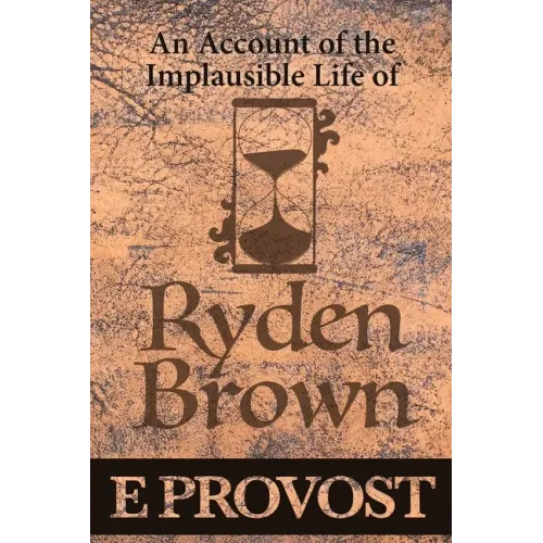 An Account of the Implausible Life of Ryden Brown
