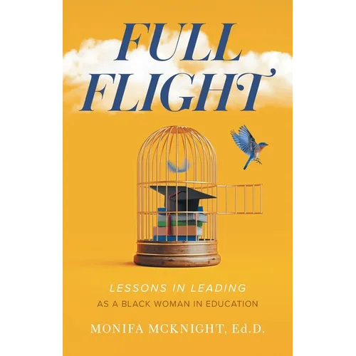 Full Flight: Lessons in Leading as a Black Woman in Education