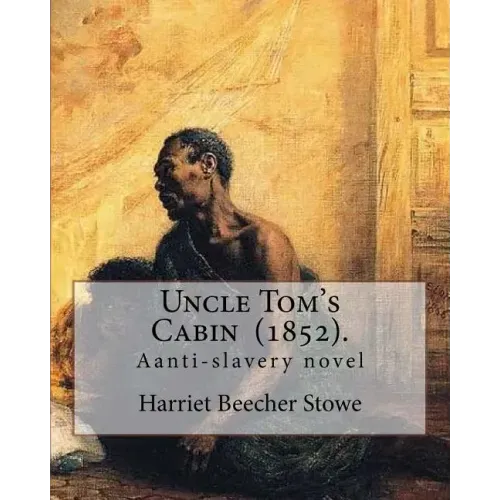 Uncle Tom's Cabin (1852). By: Harriet Beecher Stowe: Uncle Tom's Cabin; or, Life Among the Lowly, is an anti-slavery novel by American author Harrie