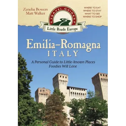 Emilia-Romagna, Italy: A Personal Guide to Little-known Places Foodies Will Love
