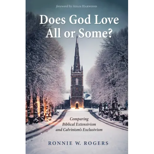Does God Love All or Some?: Comparing Biblical Extensivism and Calvinism's Exclusivism