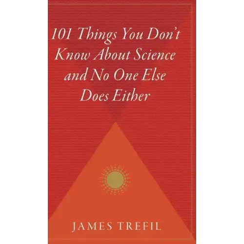 101 Things You Don't Know about Science and No One Else Does Either