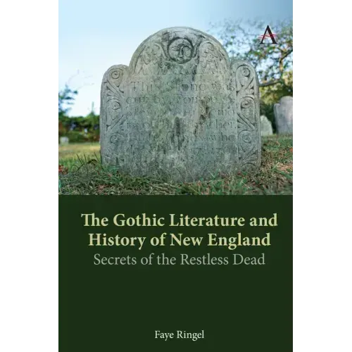 The Gothic Literature and History of New England: Secrets of the Restless Dead