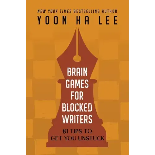 Brain Games for Blocked Writers: 81 Tips to Get You Unstuck